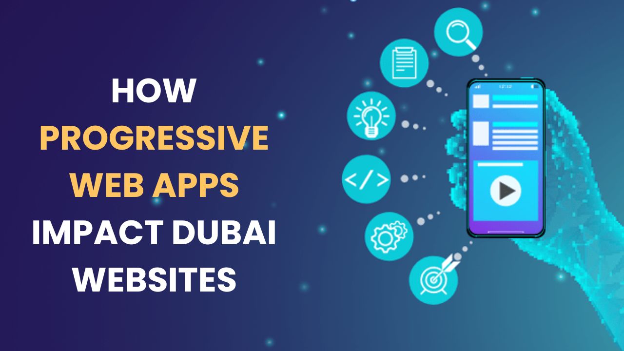 How Progressive Web Apps Impact Dubai Websites