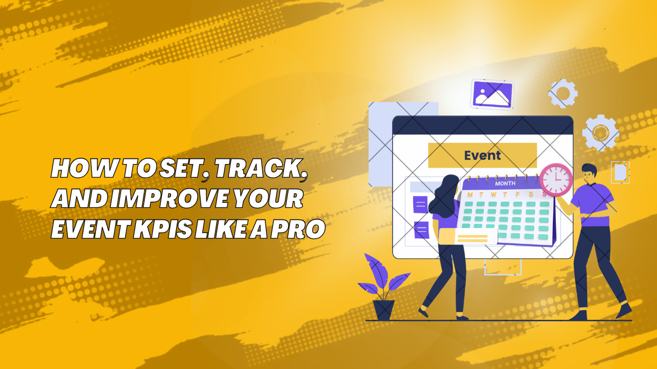 How To Set, Track, And Improve Your Event KPIs Like A Pro