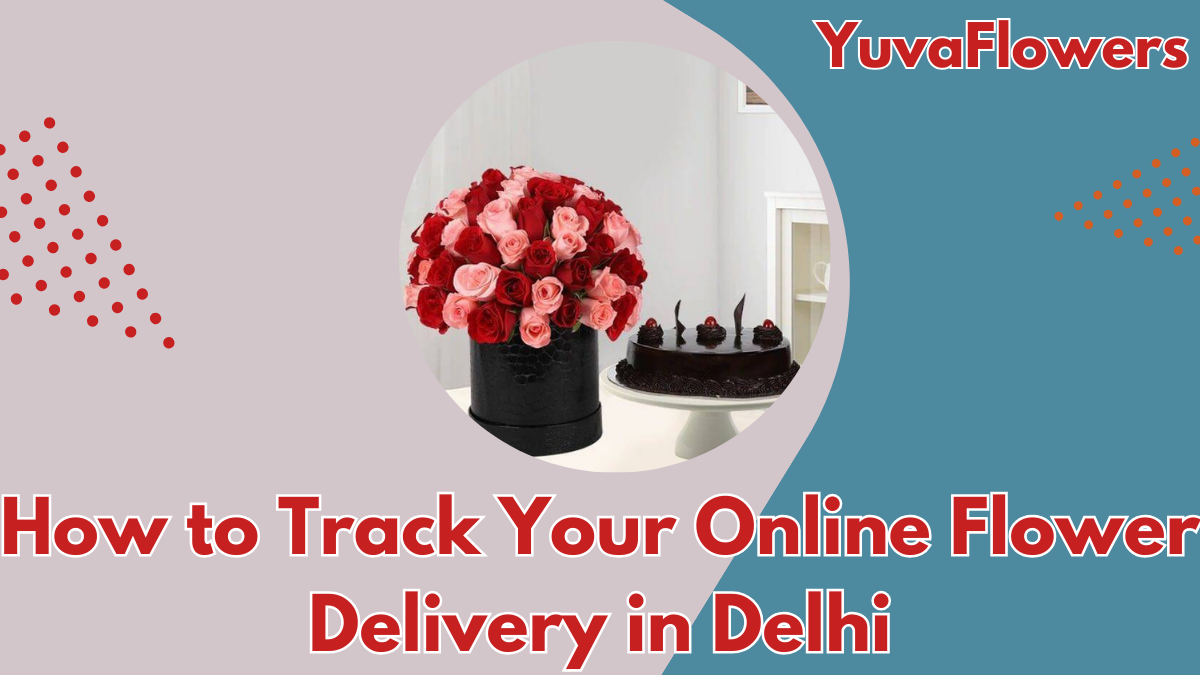 How to Track Your Online Flower Delivery in Delhi