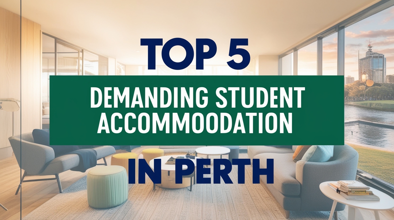 Top 5 Demanding Student Accommodation in Perth