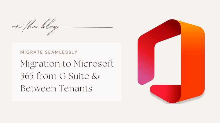 Migration to Microsoft 365 from G Suite & Between Tenants