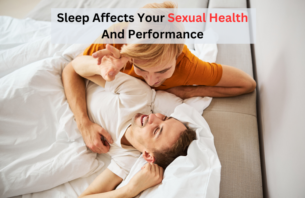 Sleep Affects Your Sexual Health And Performance