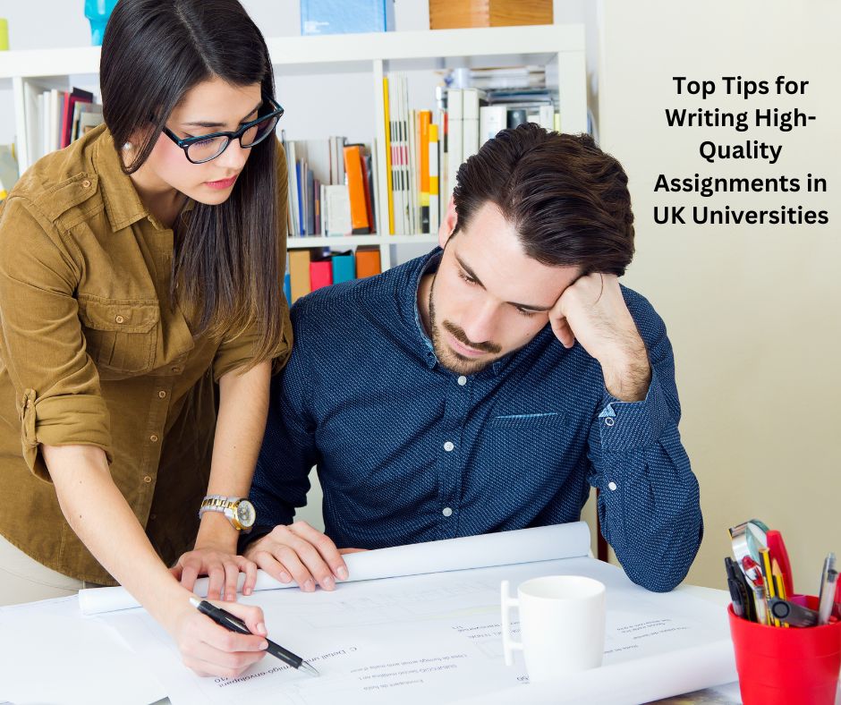 Top Tips for Writing High-Quality Assignments in UK Universities