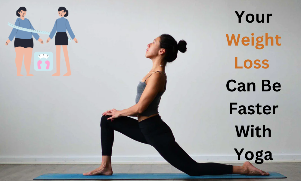 Your Weight Loss Can Be Faster With Yoga