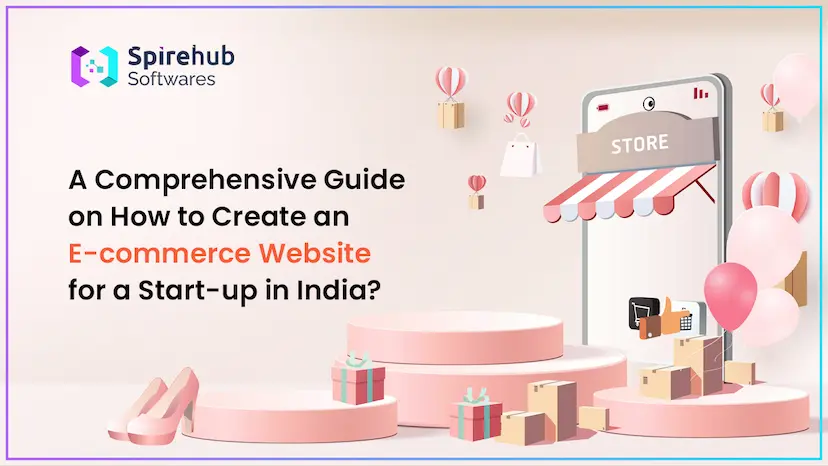 A Comprehensive Guide on How to Create an E-commerce Website for a Start-up in India