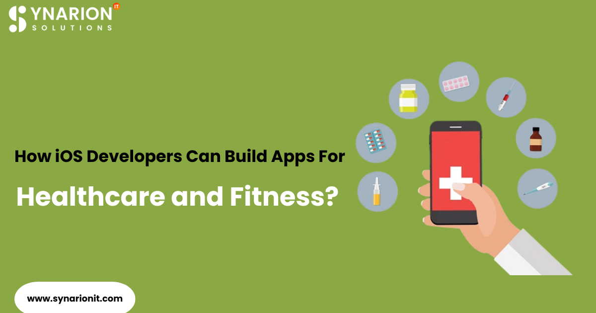 How iOS Developers Can Build Apps for Healthcare and Fitness?