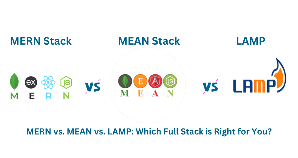 MERN vs. MEAN vs. LAMP: Which Full Stack is Right for You?